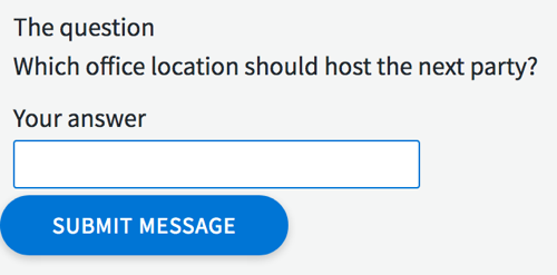 A simple screen with the question, "Which office location should host the next party?", a text field for the answer, and a 'Submit Message' button